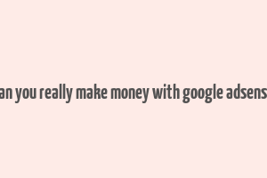 can you really make money with google adsense