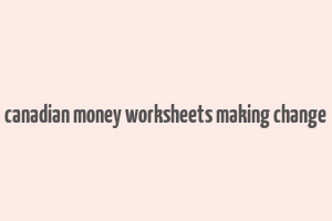 canadian money worksheets making change