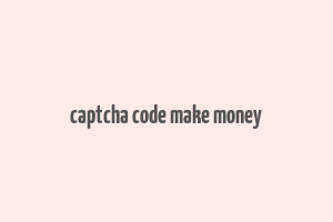 captcha code make money