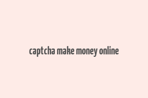 captcha make money online