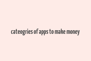 cateogries of apps to make money