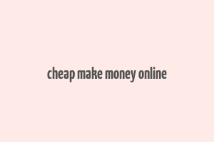 cheap make money online