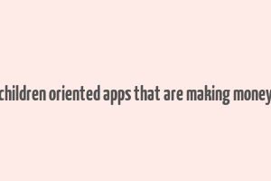 children oriented apps that are making money