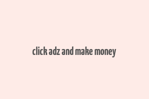 click adz and make money