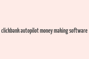 clickbank autopilot money making software