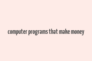 computer programs that make money