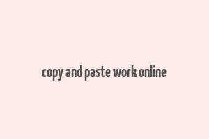 copy and paste work online