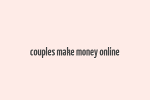 couples make money online