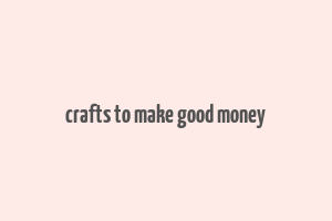 crafts to make good money