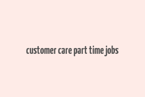 customer care part time jobs