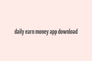 daily earn money app download