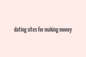 dating sites for making money