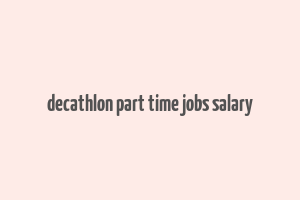 decathlon part time jobs salary