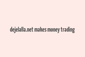 dejelalla.net makes money trading