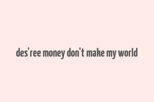 des'ree money don't make my world