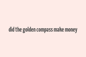 did the golden compass make money