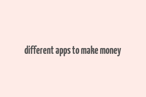 different apps to make money