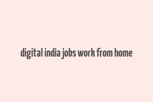 digital india jobs work from home