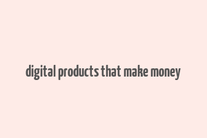 digital products that make money