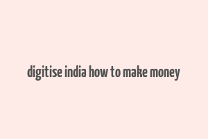 digitise india how to make money