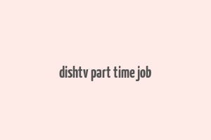 dishtv part time job