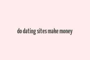 do dating sites make money