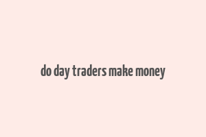 do day traders make money