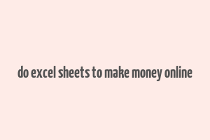 do excel sheets to make money online