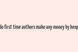 do first time authors make any money by kenp