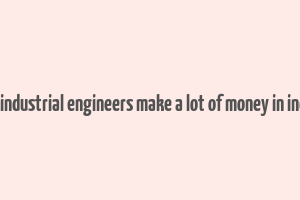 do industrial engineers make a lot of money in india