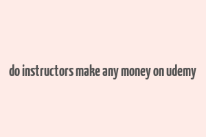 do instructors make any money on udemy