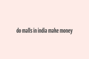 do malls in india make money