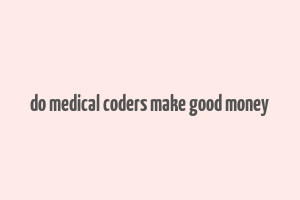 do medical coders make good money