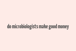 do microbiologists make good money