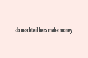 do mocktail bars make money