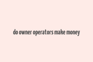 do owner operators make money