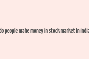 do people make money in stock market in india