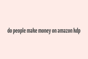 do people make money on amazon kdp