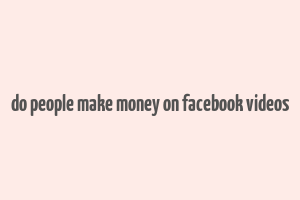 do people make money on facebook videos