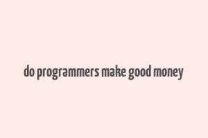 do programmers make good money