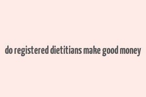 do registered dietitians make good money