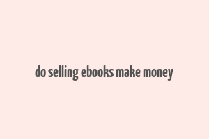 do selling ebooks make money