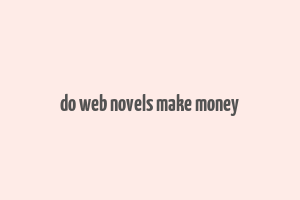 do web novels make money