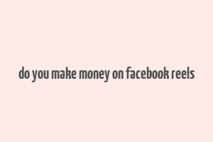 do you make money on facebook reels