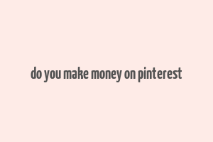 do you make money on pinterest