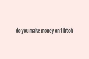 do you make money on tiktok