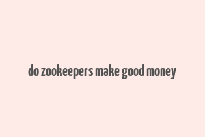 do zookeepers make good money