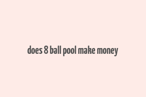 does 8 ball pool make money