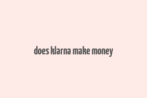 does klarna make money