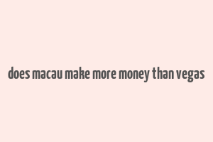 does macau make more money than vegas